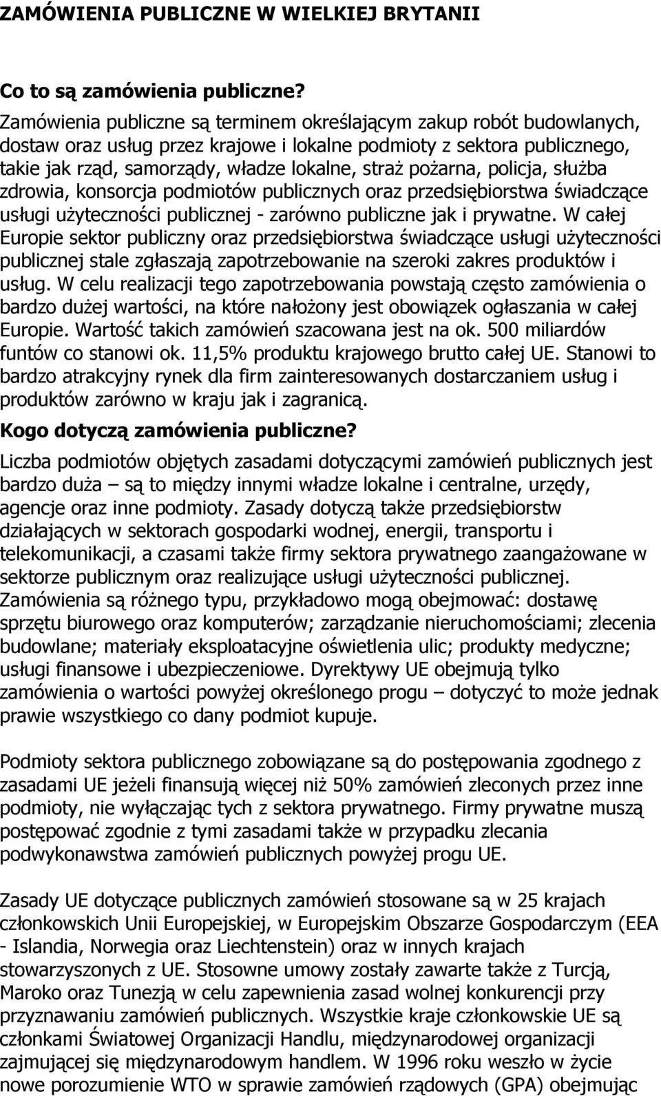 poŝarna, policja, słuŝba zdrowia, konsorcja podmiotów publicznych oraz przedsiębiorstwa świadczące usługi uŝyteczności publicznej - zarówno publiczne jak i prywatne.