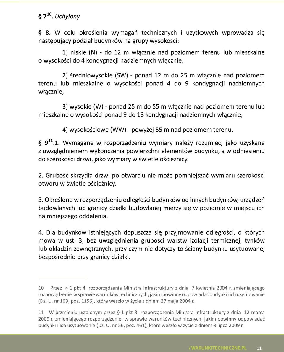 kondygnacji nadziemnych włącznie, 2) średniowysokie (SW) - ponad 12 m do 25 m włącznie nad poziomem terenu lub mieszkalne o wysokości ponad 4 do 9 kondygnacji nadziemnych włącznie, 3) wysokie (W) -