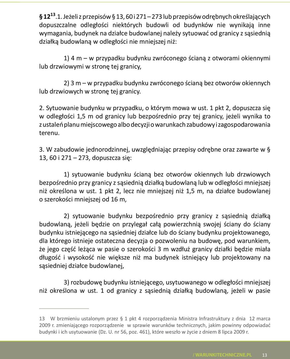 w przypadku budynku zwróconego ścianą bez otworów okiennych lub drzwiowych w stronę tej granicy. 2. Sytuowanie budynku w przypadku, o którym mowa w ust.