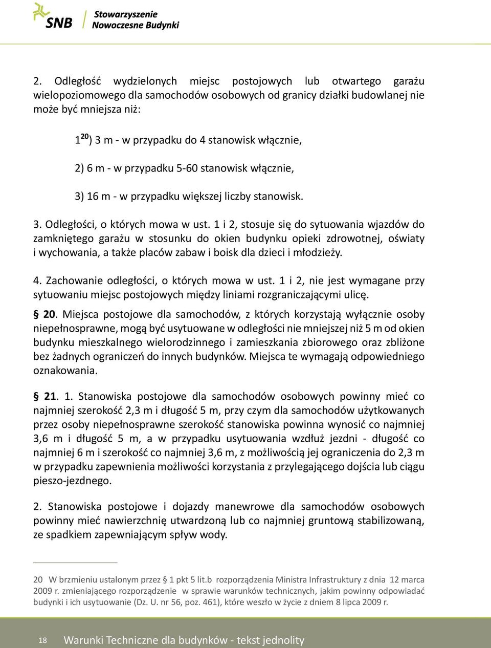 1 i 2, stosuje się do sytuowania wjazdów do zamkniętego garażu w stosunku do okien budynku opieki zdrowotnej, oświaty i wychowania, a także placów zabaw i boisk dla dzieci i młodzieży. 4.