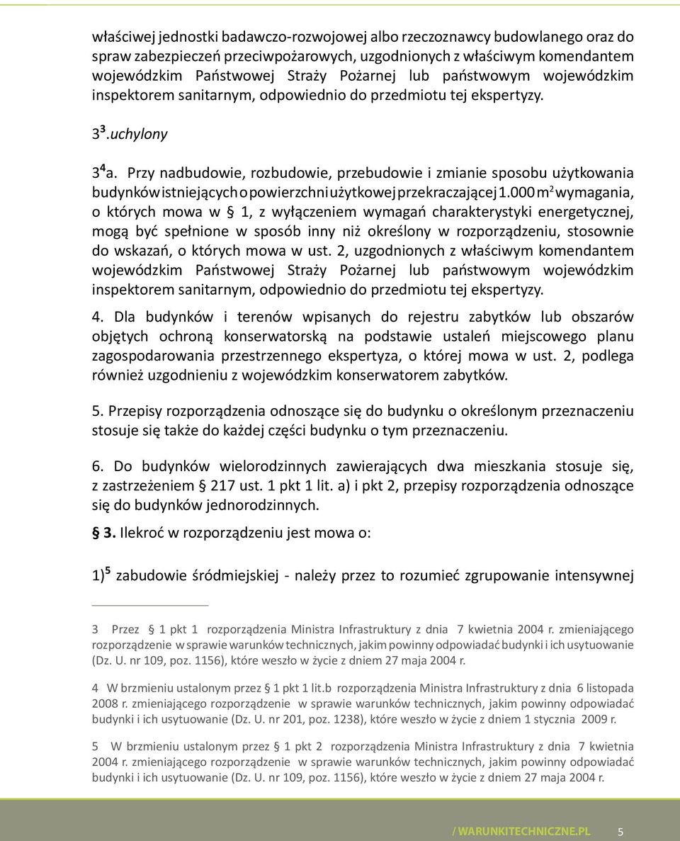 Przy nadbudowie, rozbudowie, przebudowie i zmianie sposobu użytkowania budynków istniejących o powierzchni użytkowej przekraczającej 1.