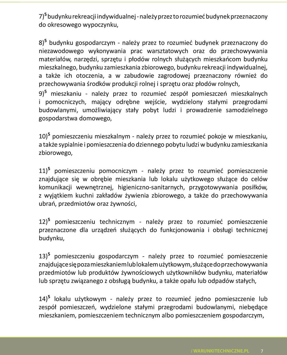 rekreacji indywidualnej, a także ich otoczenia, a w zabudowie zagrodowej przeznaczony również do przechowywania środków produkcji rolnej i sprzętu oraz płodów rolnych, 9) 5 mieszkaniu - należy przez