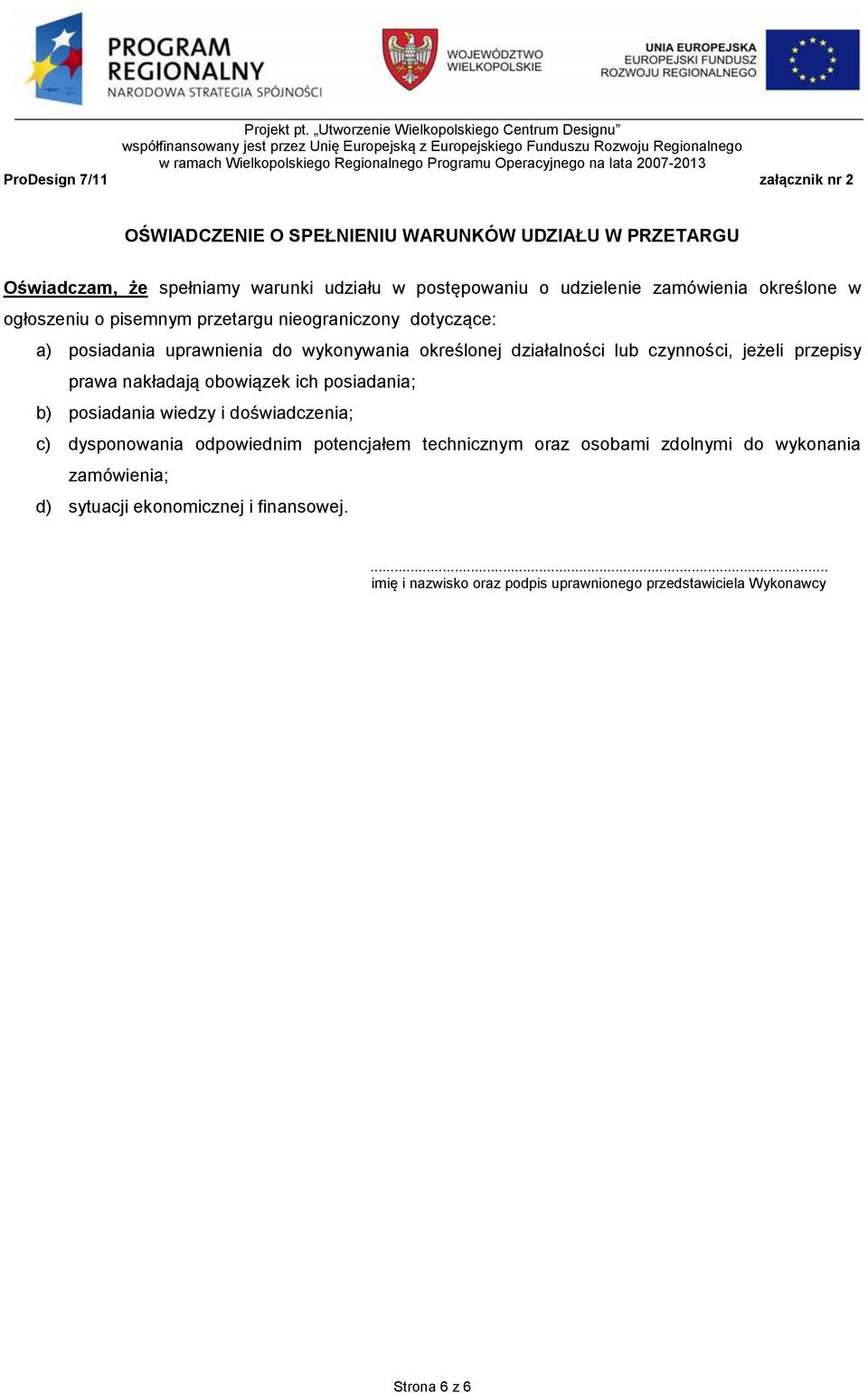 przepisy prawa nakładają obowiązek ich posiadania; b) posiadania wiedzy i doświadczenia; c) dysponowania odpowiednim potencjałem technicznym oraz