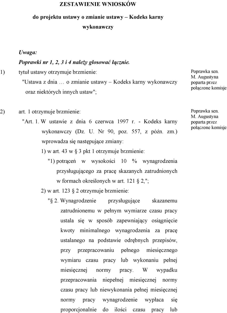 - Kodeks karny wykonawczy (Dz. U. Nr 90, poz. 557, z późn. zm.) wprowadza się następujące zmiany: 1) w art.