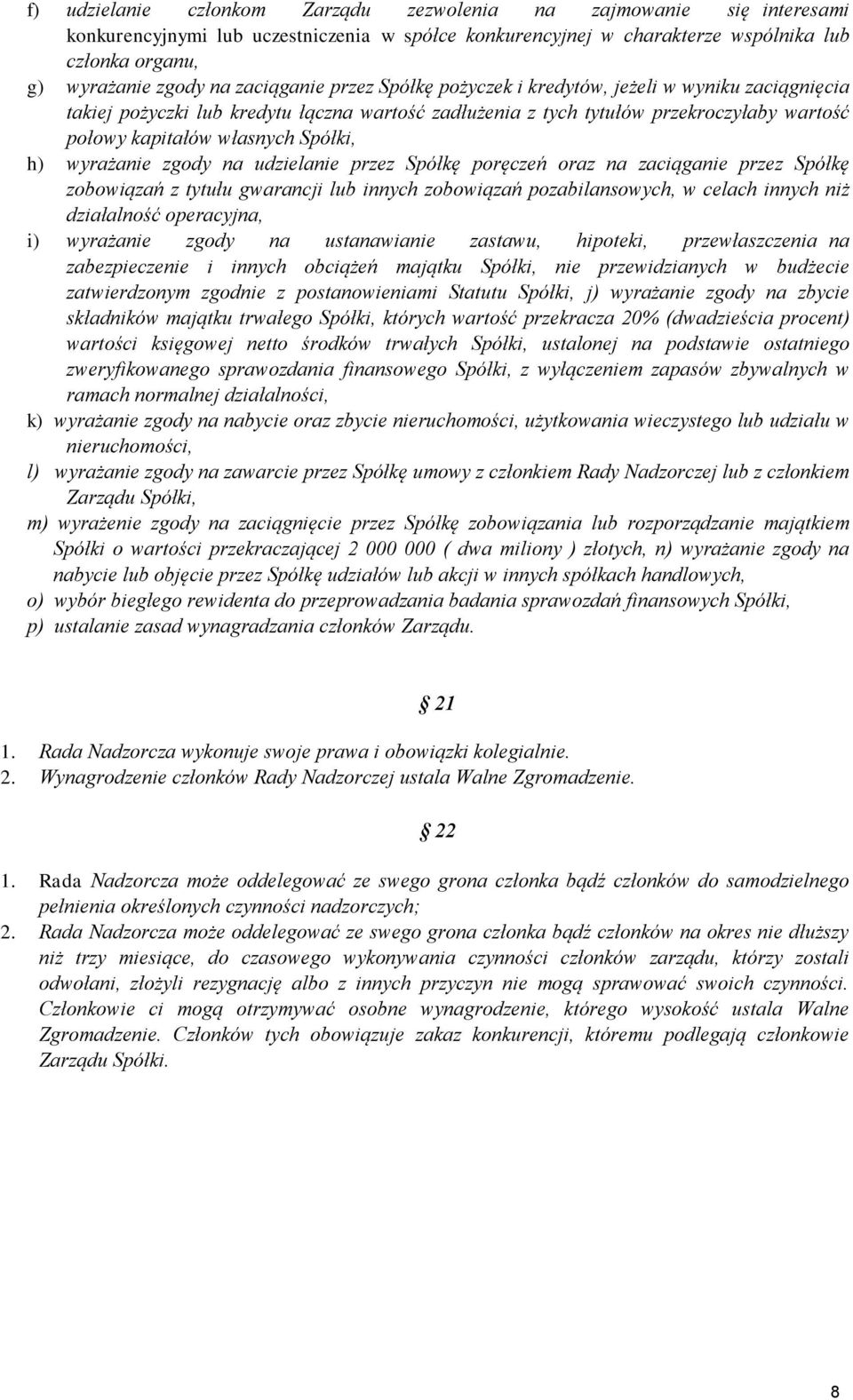 h) wyrażanie zgody na udzielanie przez Spółkę poręczeń oraz na zaciąganie przez Spółkę zobowiązań z tytułu gwarancji lub innych zobowiązań pozabilansowych, w celach innych niż działalność operacyjna,