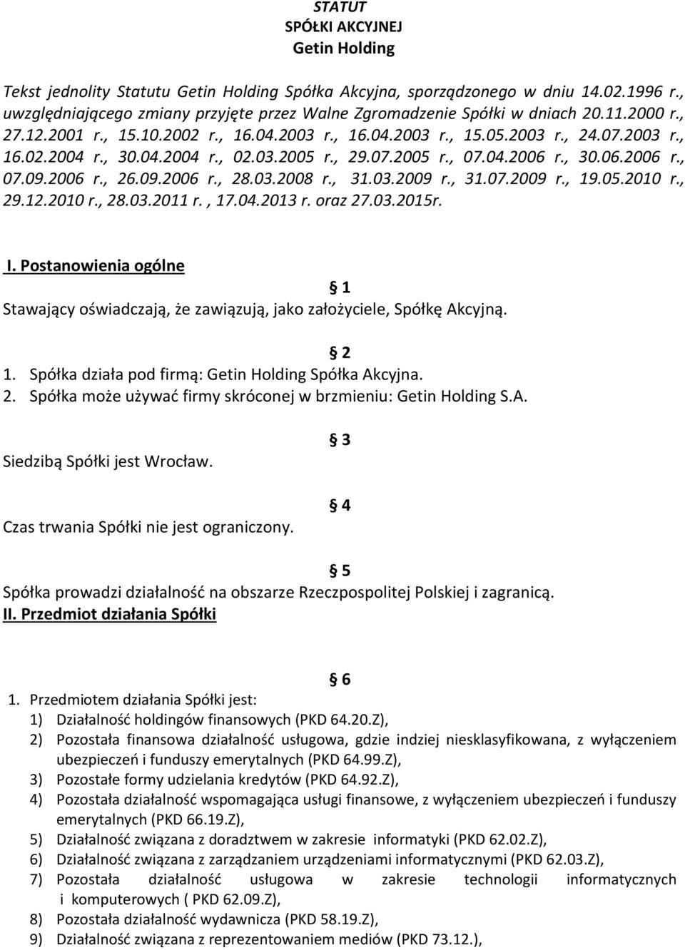 04.2004 r., 02.03.2005 r., 29.07.2005 r., 07.04.2006 r., 30.06.2006 r., 07.09.2006 r., 26.09.2006 r., 28.03.2008 r., 31.03.2009 r., 31.07.2009 r., 19.05.2010 r., 29.12.2010 r., 28.03.2011 r., 17.04.2013 r.