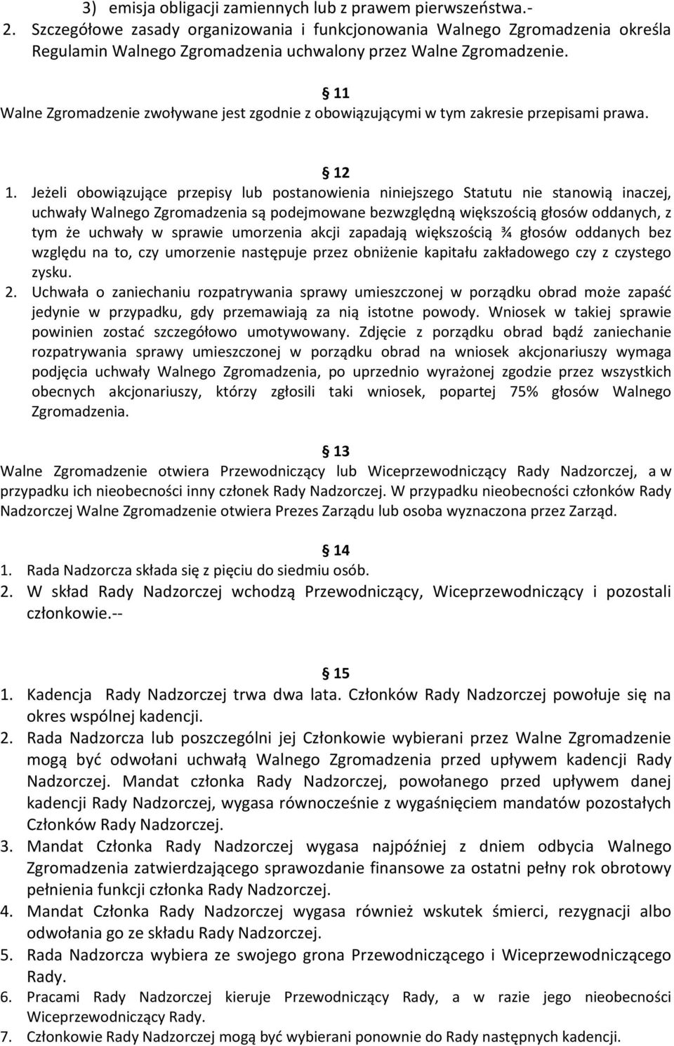 11 Walne Zgromadzenie zwoływane jest zgodnie z obowiązującymi w tym zakresie przepisami prawa. 12 1.