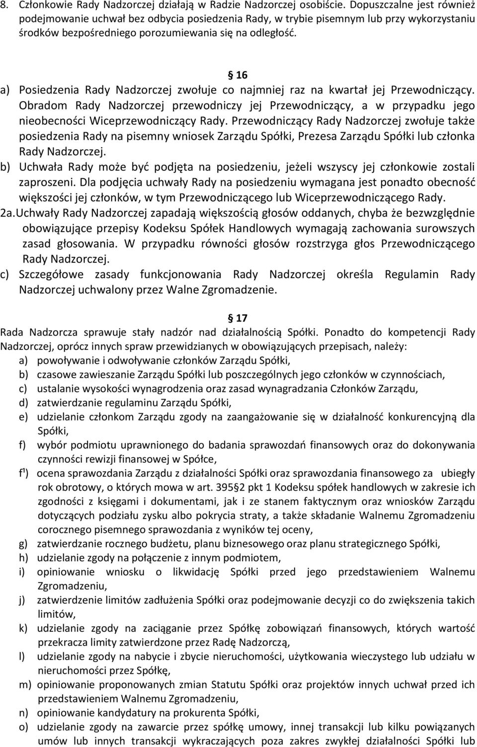 16 a) Posiedzenia Rady Nadzorczej zwołuje co najmniej raz na kwartał jej Przewodniczący.