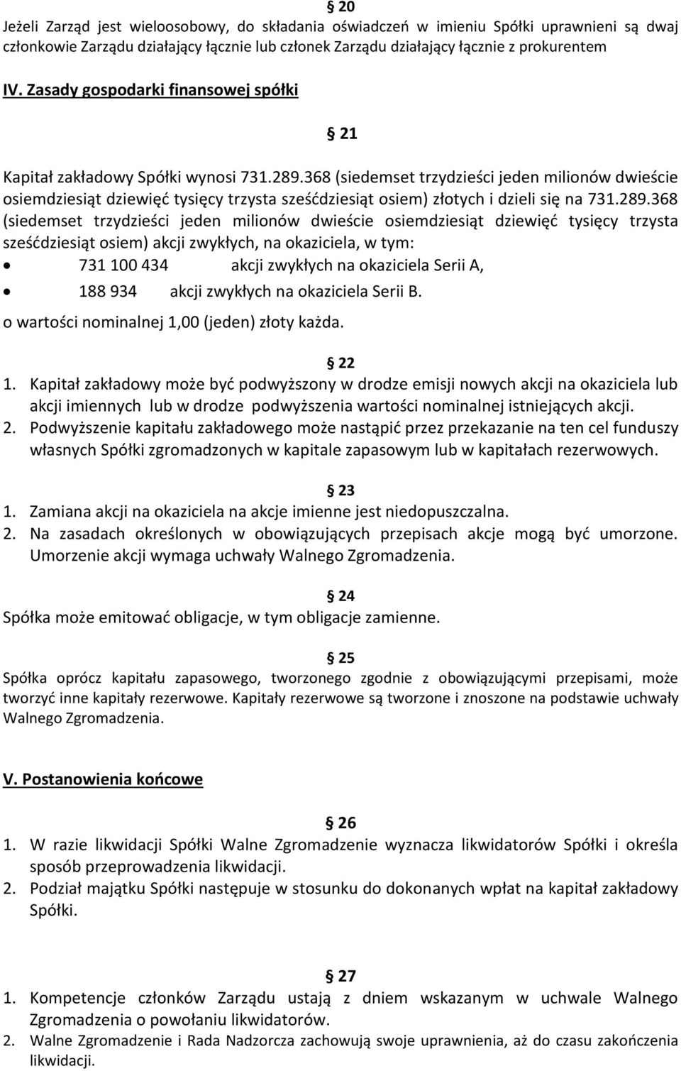 368 (siedemset trzydzieści jeden milionów dwieście osiemdziesiąt dziewięć tysięcy trzysta sześćdziesiąt osiem) złotych i dzieli się na 731.289.