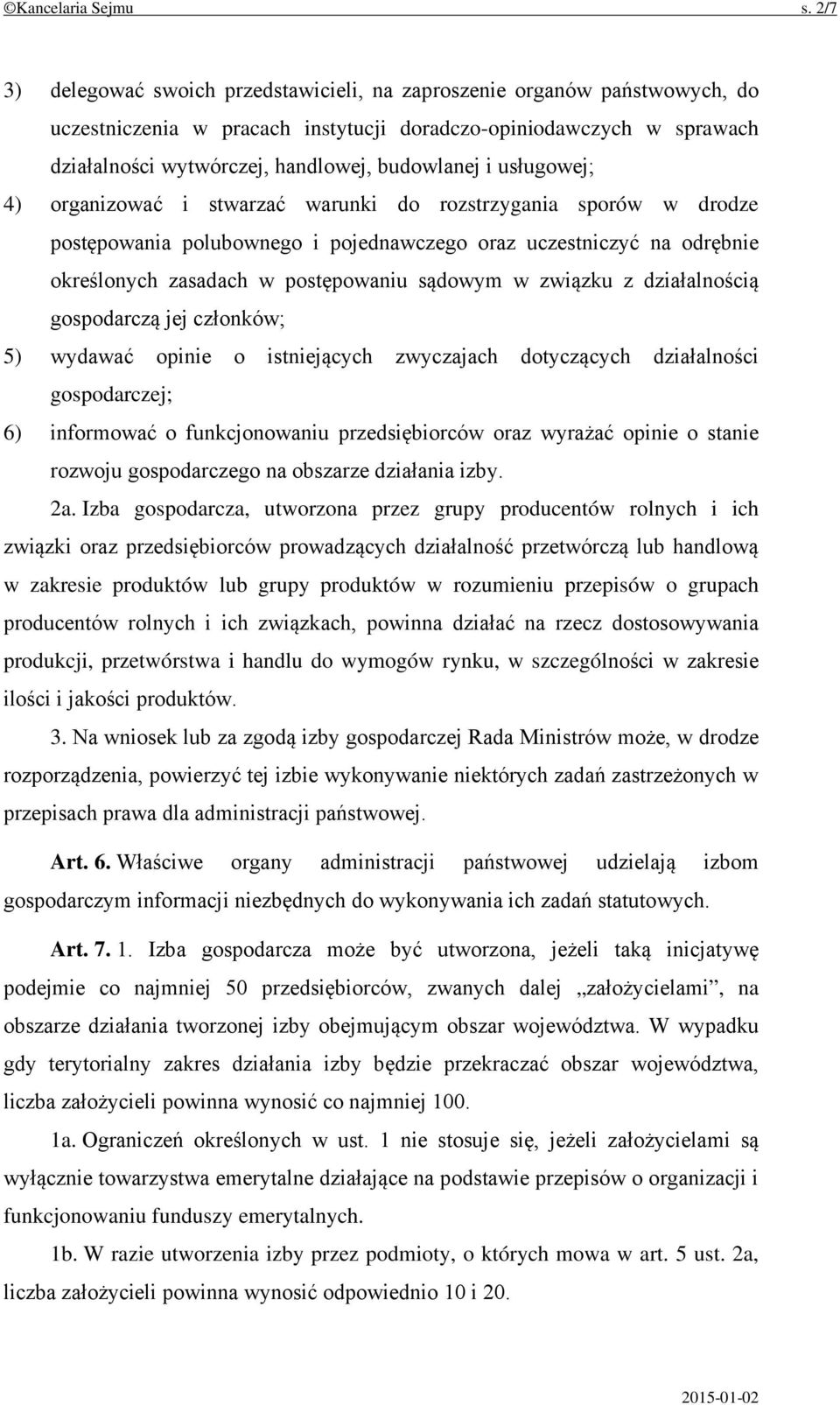 usługowej; 4) organizować i stwarzać warunki do rozstrzygania sporów w drodze postępowania polubownego i pojednawczego oraz uczestniczyć na odrębnie określonych zasadach w postępowaniu sądowym w