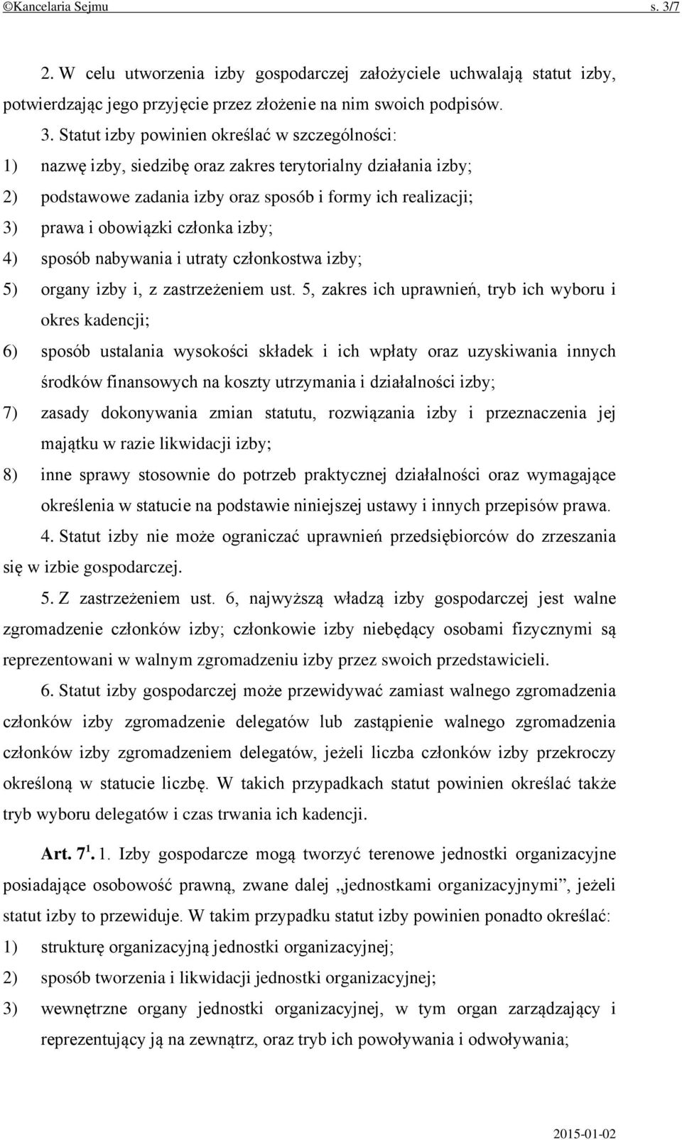 Statut izby powinien określać w szczególności: 1) nazwę izby, siedzibę oraz zakres terytorialny działania izby; 2) podstawowe zadania izby oraz sposób i formy ich realizacji; 3) prawa i obowiązki