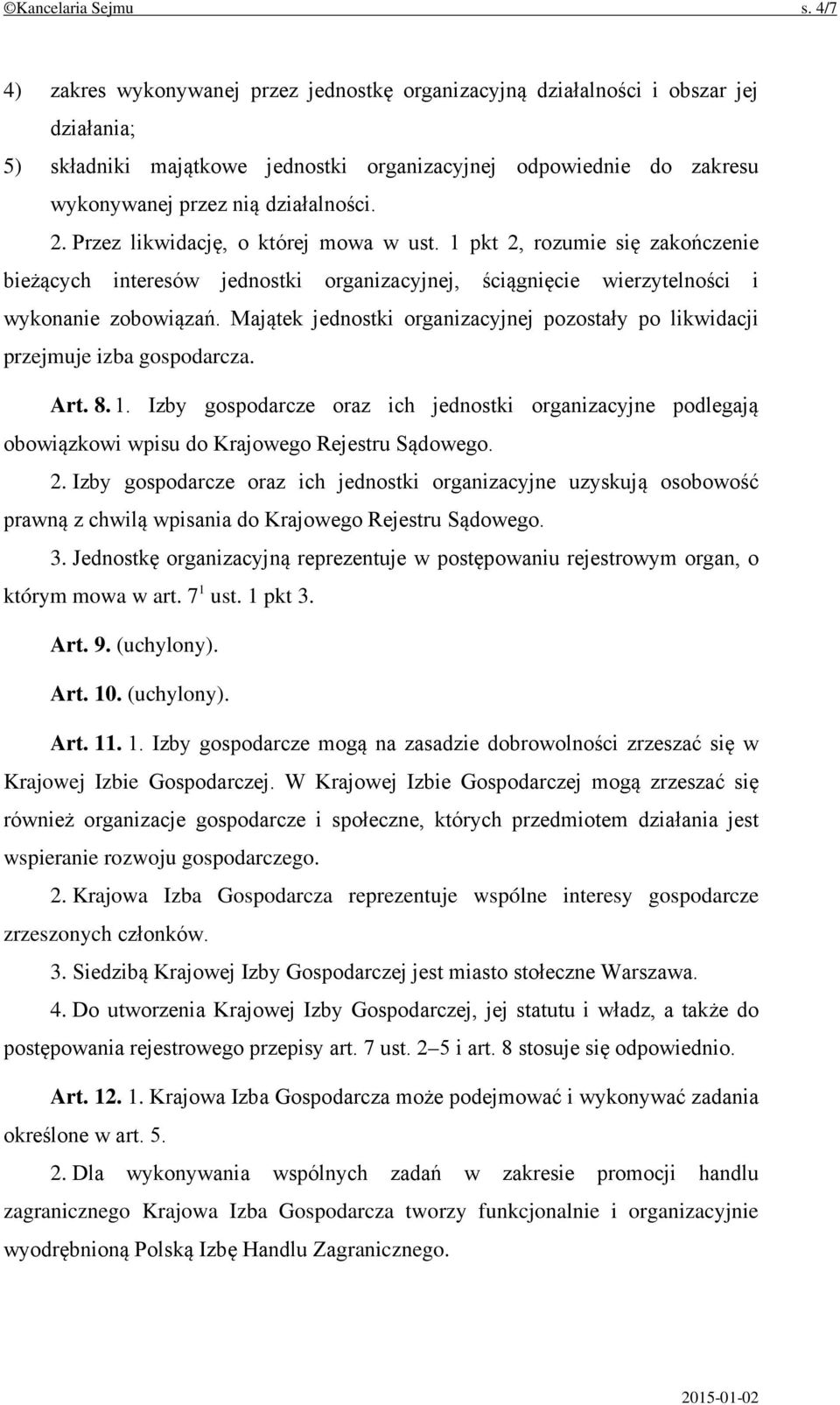 2. Przez likwidację, o której mowa w ust. 1 pkt 2, rozumie się zakończenie bieżących interesów jednostki organizacyjnej, ściągnięcie wierzytelności i wykonanie zobowiązań.