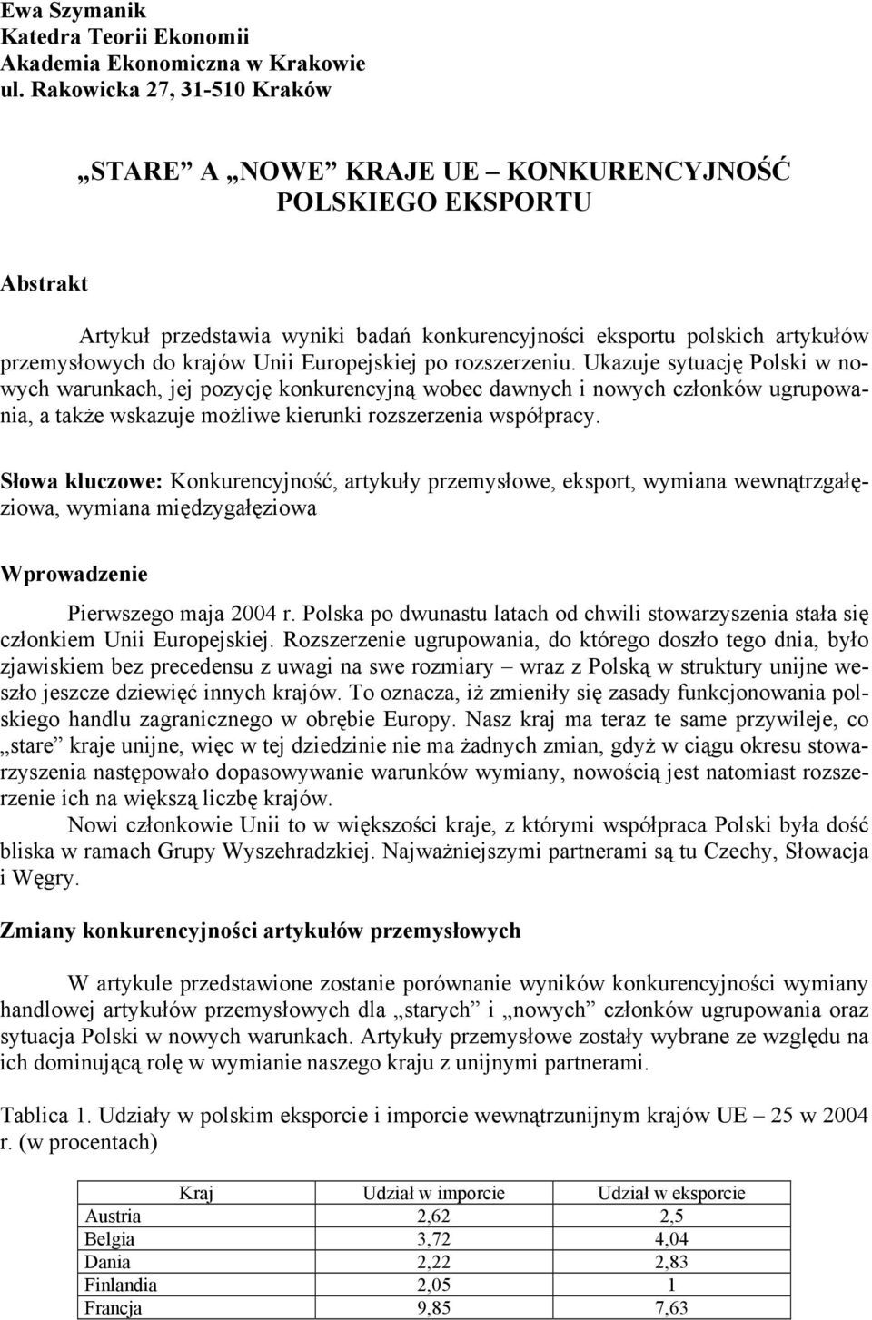 Europejskej po rozszerzenu. Ukazuje sytuację Polsk w nowych warunkach, jej pozycję konkurencyjną wobec dawnych nowych członków ugrupowana, a także wskazuje możlwe kerunk rozszerzena współpracy.