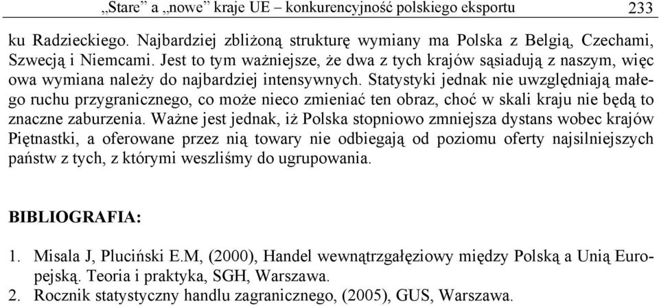 Statystyk jednak ne uwzględnają małego ruchu przygrancznego, co może neco zmenać ten obraz, choć w skal kraju ne będą to znaczne zaburzena.