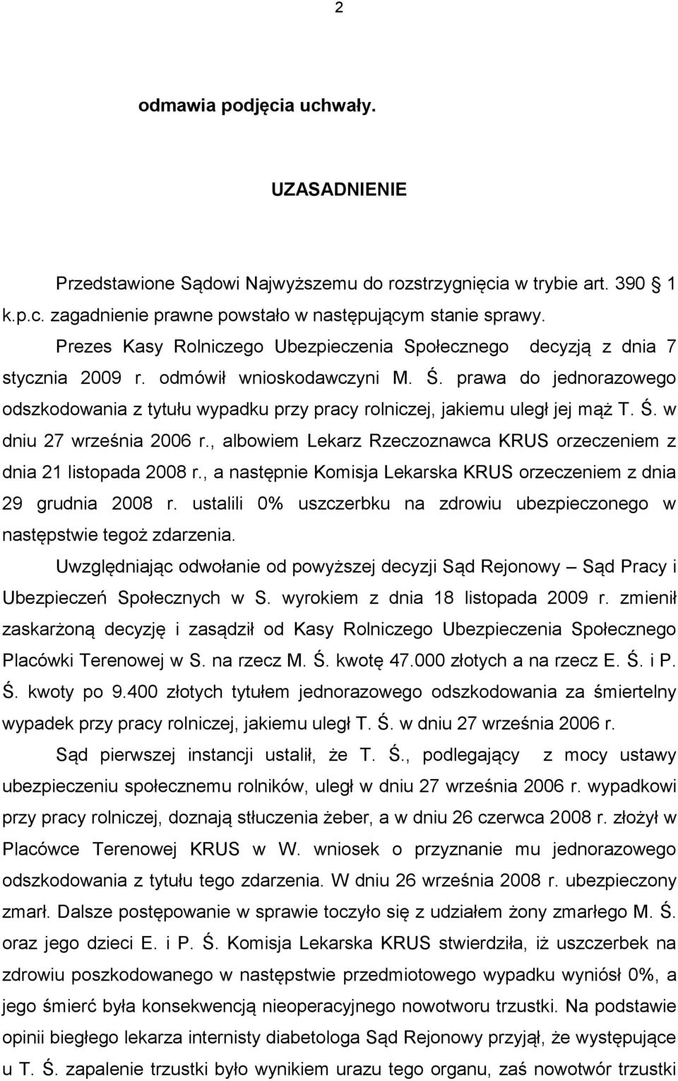 prawa do jednorazowego odszkodowania z tytułu wypadku przy pracy rolniczej, jakiemu uległ jej mąż T. Ś. w dniu 27 września 2006 r.