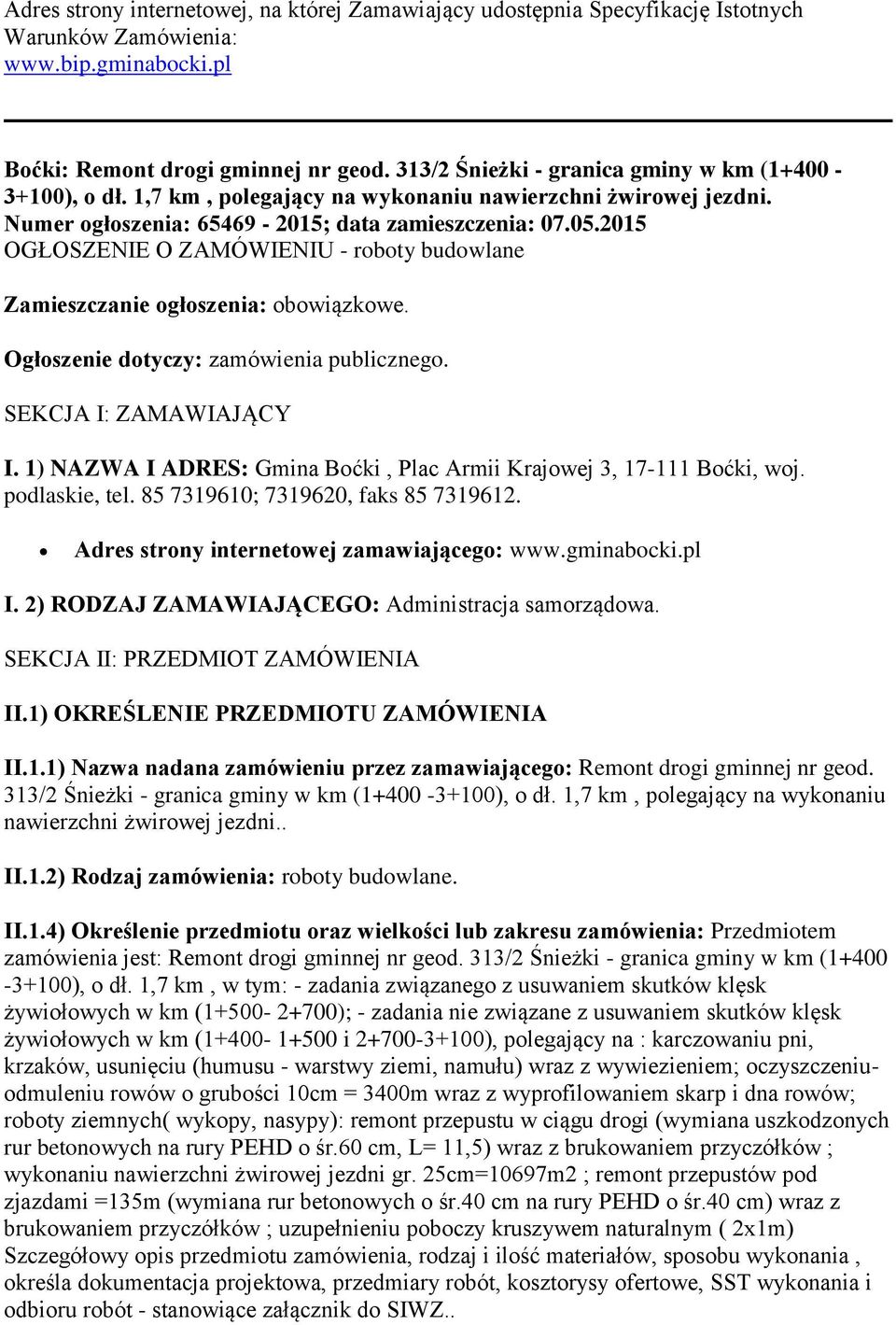 2015 OGŁOSZENIE O ZAMÓWIENIU - roboty budowlane Zamieszczanie ogłoszenia: obowiązkowe. Ogłoszenie dotyczy: zamówienia publicznego. SEKCJA I: ZAMAWIAJĄCY I.