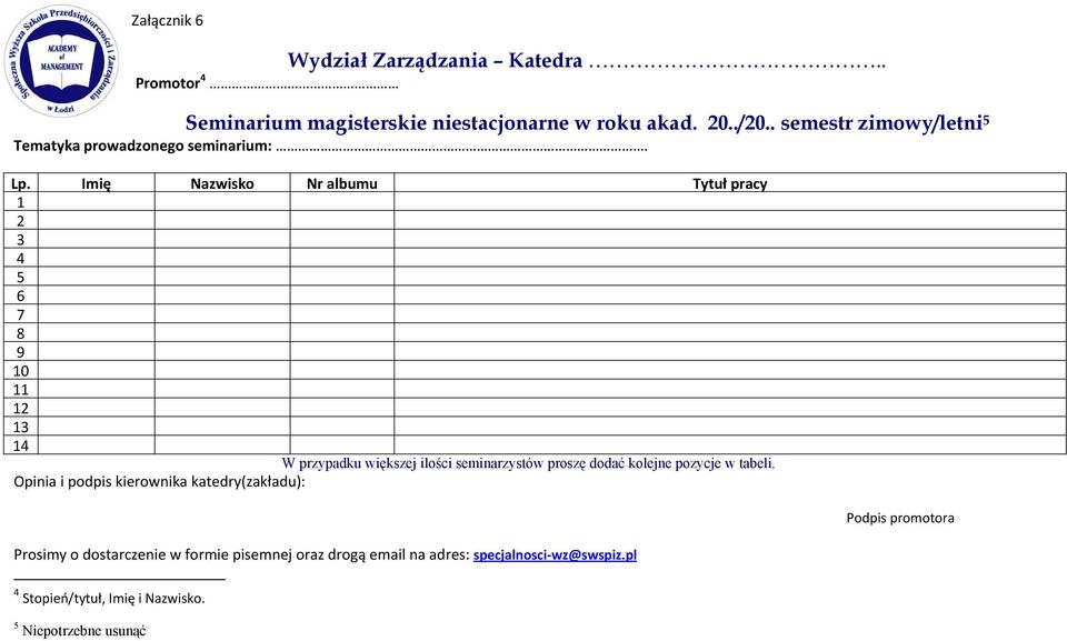 Imię Nazwisko Nr albumu Tytuł pracy 1 2 3 4 5 6 7 8 9 10 11 12 13 14 W przypadku większej ilości seminarzystów proszę dodać kolejne