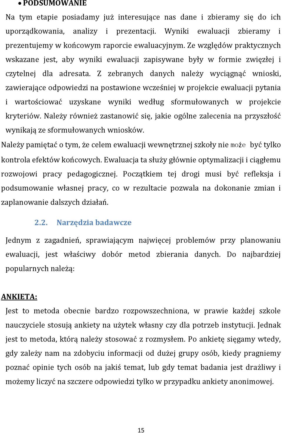 Z zebranych danych należy wyciągnąć wnioski, zawierające odpowiedzi na postawione wcześniej w projekcie ewaluacji pytania i wartościować uzyskane wyniki według sformułowanych w projekcie kryteriów.
