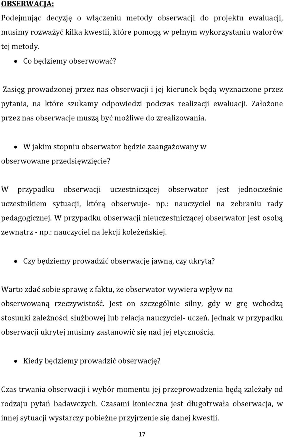 Założone przez nas obserwacje muszą być możliwe do zrealizowania. W jakim stopniu obserwator będzie zaangażowany w obserwowane przedsięwzięcie?