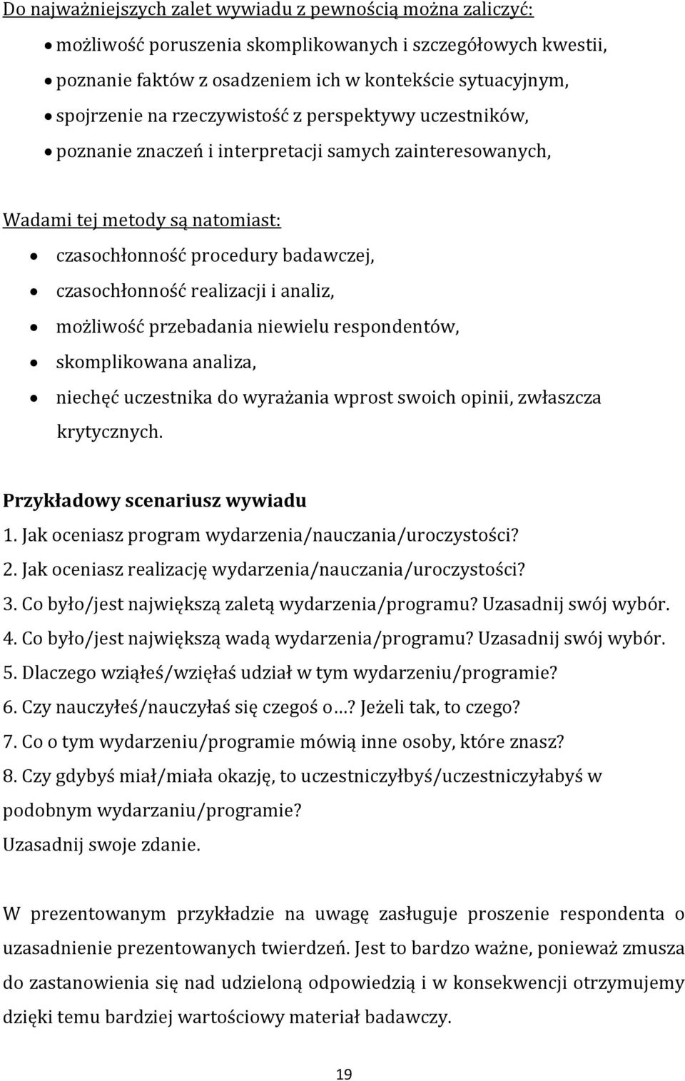 analiz, możliwość przebadania niewielu respondentów, skomplikowana analiza, niechęć uczestnika do wyrażania wprost swoich opinii, zwłaszcza krytycznych. Przykładowy scenariusz wywiadu 1.