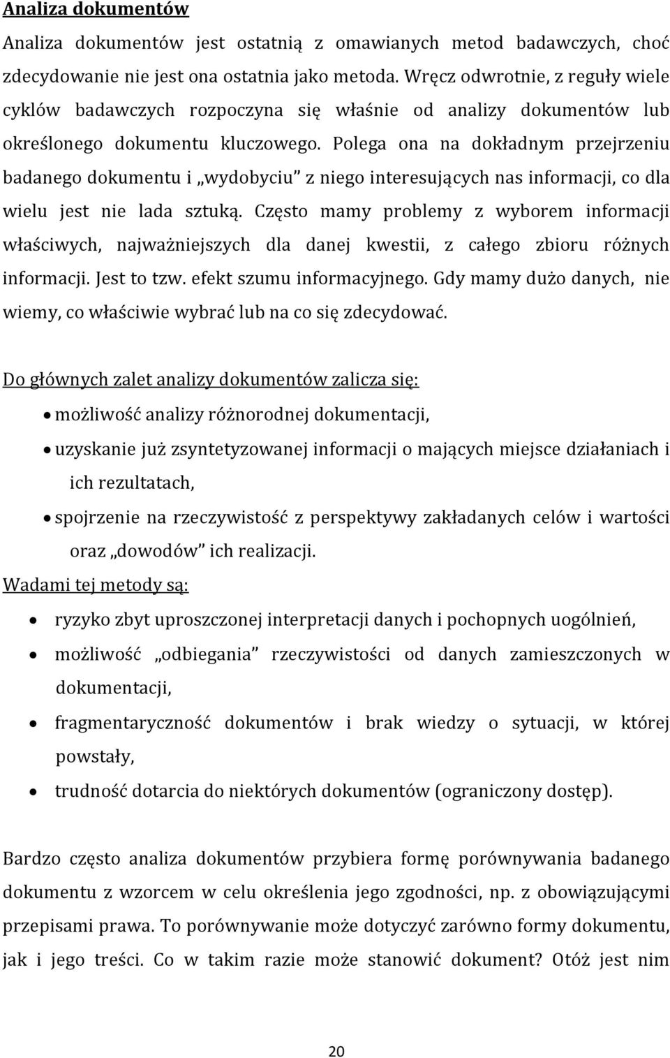Polega ona na dokładnym przejrzeniu badanego dokumentu i wydobyciu z niego interesujących nas informacji, co dla wielu jest nie lada sztuką.
