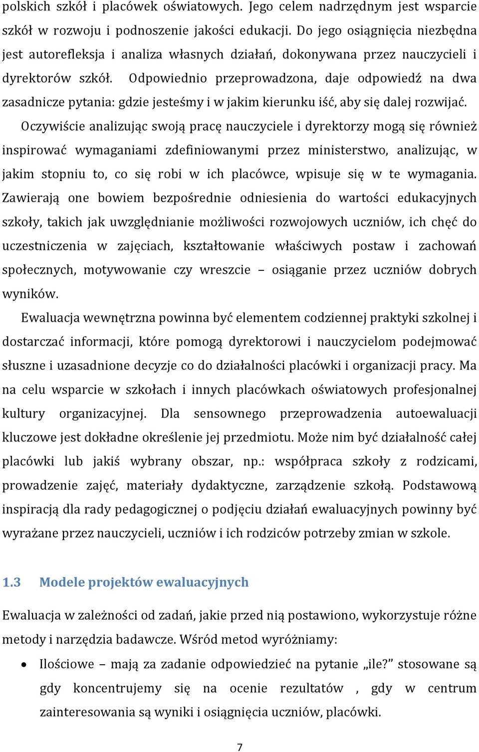 Odpowiednio przeprowadzona, daje odpowiedź na dwa zasadnicze pytania: gdzie jesteśmy i w jakim kierunku iść, aby się dalej rozwijać.
