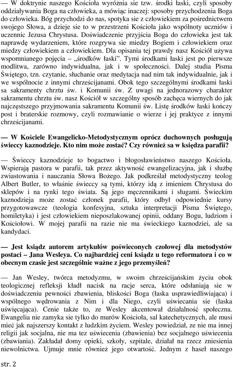 Doświadczenie przyjścia Boga do człowieka jest tak naprawdę wydarzeniem, które rozgrywa sie miedzy Bogiem i człowiekiem oraz miedzy człowiekiem a człowiekiem.