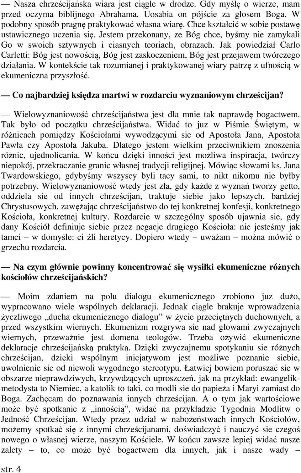 Jak powiedział Carlo Carletti: Bóg jest nowością, Bóg jest zaskoczeniem, Bóg jest przejawem twórczego działania.