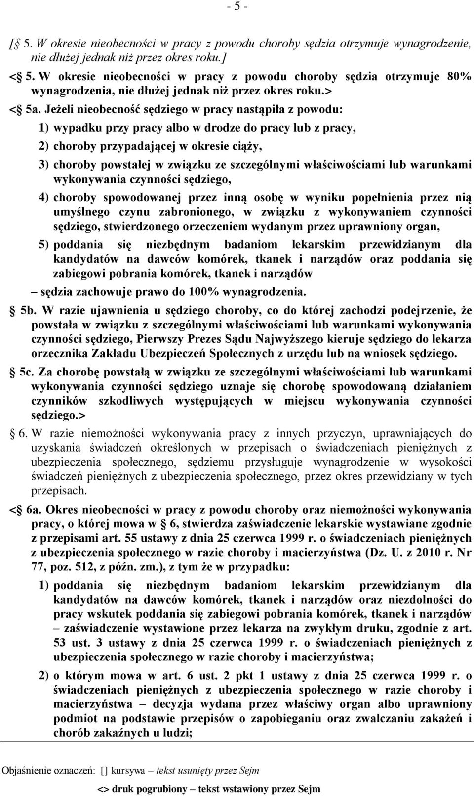 Jeżeli nieobecność sędziego w pracy nastąpiła z powodu: 1) wypadku przy pracy albo w drodze do pracy lub z pracy, 2) choroby przypadającej w okresie ciąży, 3) choroby powstałej w związku ze