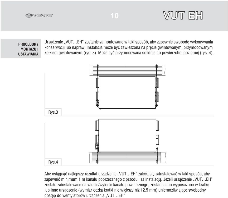 4 Aby osi¹gn¹æ najlepszy rezultat urz¹dzenie VUT EH zaleca siê zainstalowaæ w taki sposób, aby zapewniæ minimum 1 m kana³u poprzecznego z przodu i za instalacj¹.