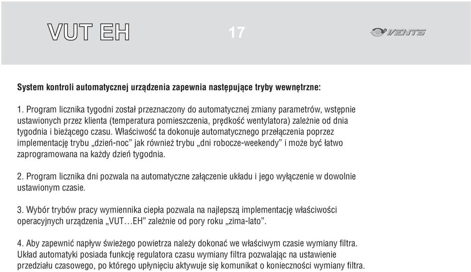 ¹cego czasu. W³aœciwoœæ ta dokonuje automatycznego prze³¹czenia poprzez implementacjê trybu dzieñ-noc jak równie trybu dni robocze-weekendy i mo e byæ ³atwo zaprogramowana na ka dy dzieñ tygodnia. 2.