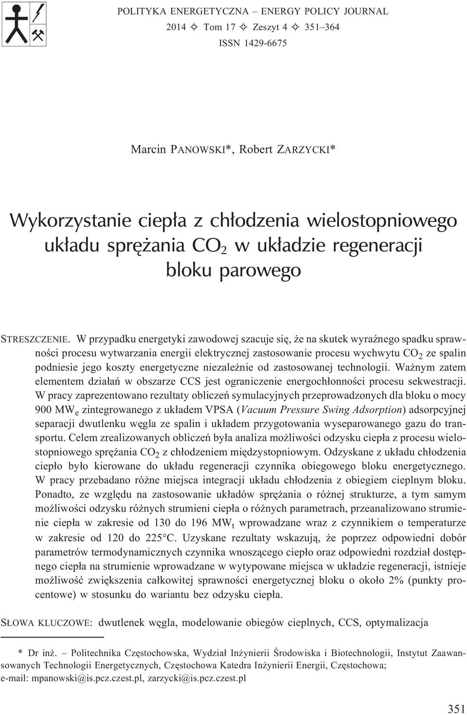 W przypadku energetyki zawodowej szacuje siê, e na skutek wyraÿnego spadku sprawnoœci procesu wytwarzania energii elektrycznej zastosowanie procesu wychwytu CO 2 ze spalin podniesie jego koszty