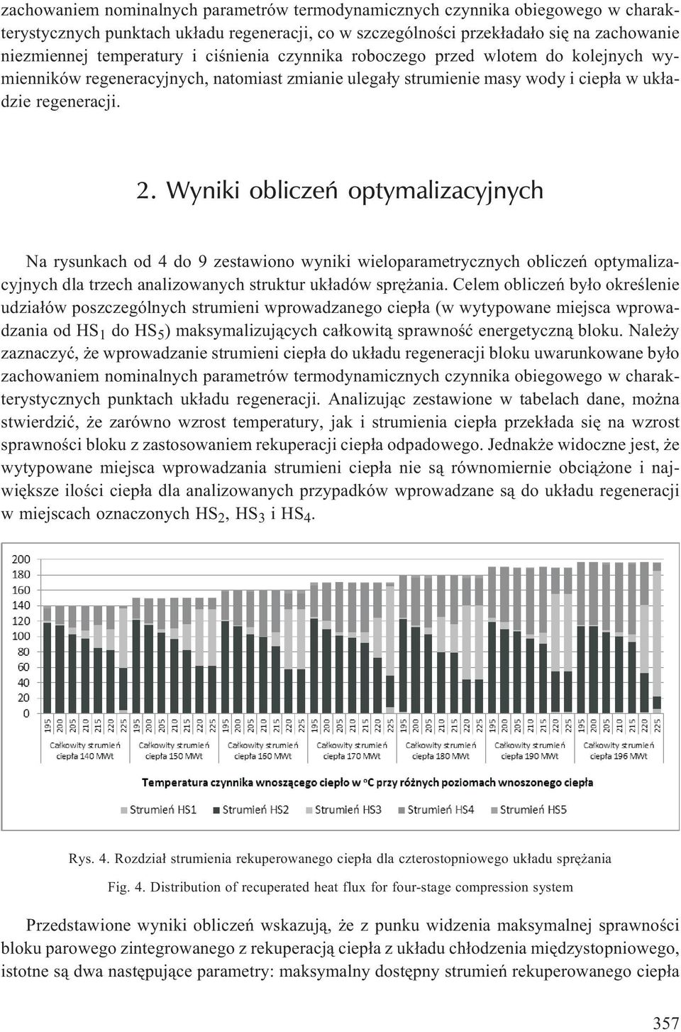 Wyniki obliczeñ optymalizacyjnych Na rysunkach od 4 do 9 zestawiono wyniki wieloparametrycznych obliczeñ optymalizacyjnych dla trzech analizowanych struktur uk³adów sprê ania.