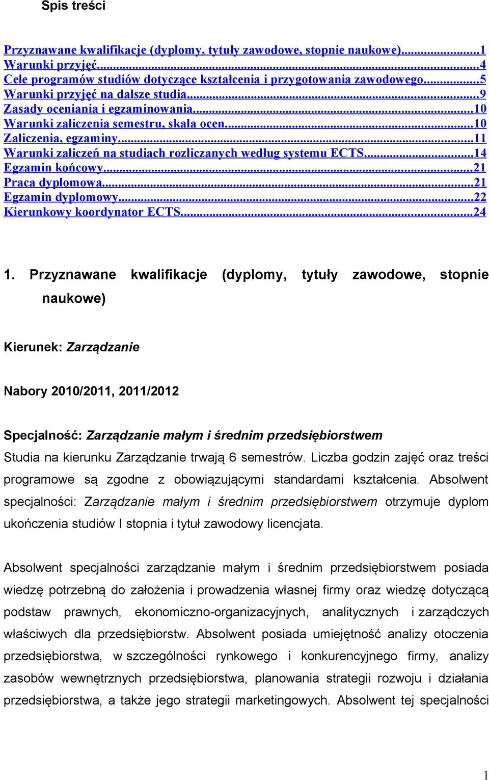 .. 11 Warunki zaliczeń na studiach rozliczanych według systemu ECTS... 14 Egzamin końcowy... 21 Praca dyplomowa... 21 Egzamin dyplomowy... 22 Kierunkowy koordynator ECTS... 24 1.