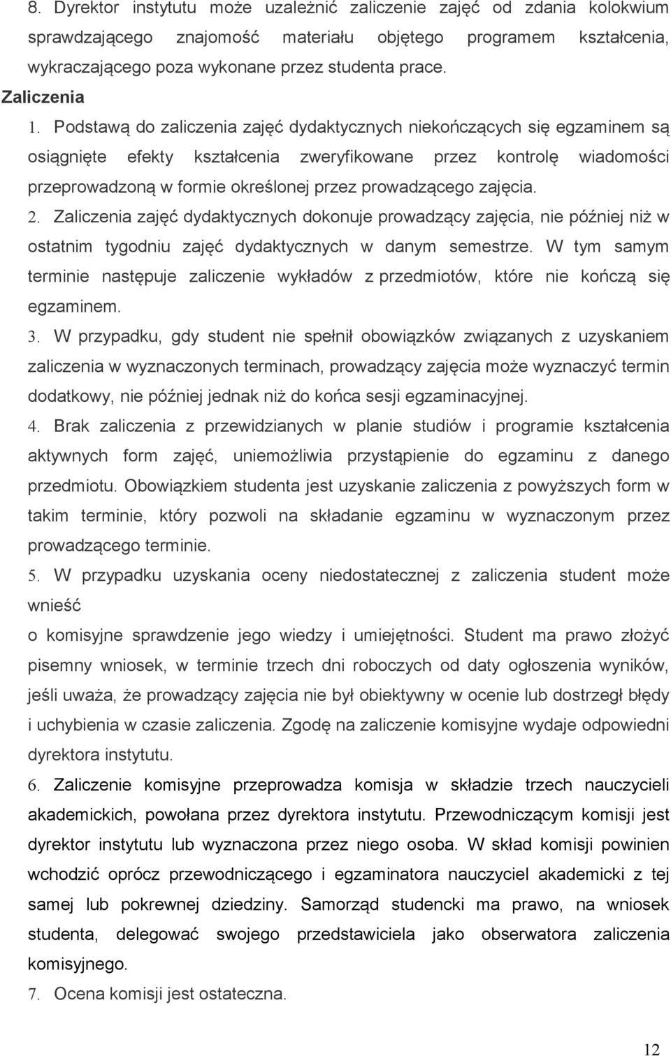 Podstawą do zaliczenia zajęć dydaktycznych niekończących się egzaminem są osiągnięte efekty kształcenia zweryfikowane przez kontrolę wiadomości przeprowadzoną w formie określonej przez prowadzącego