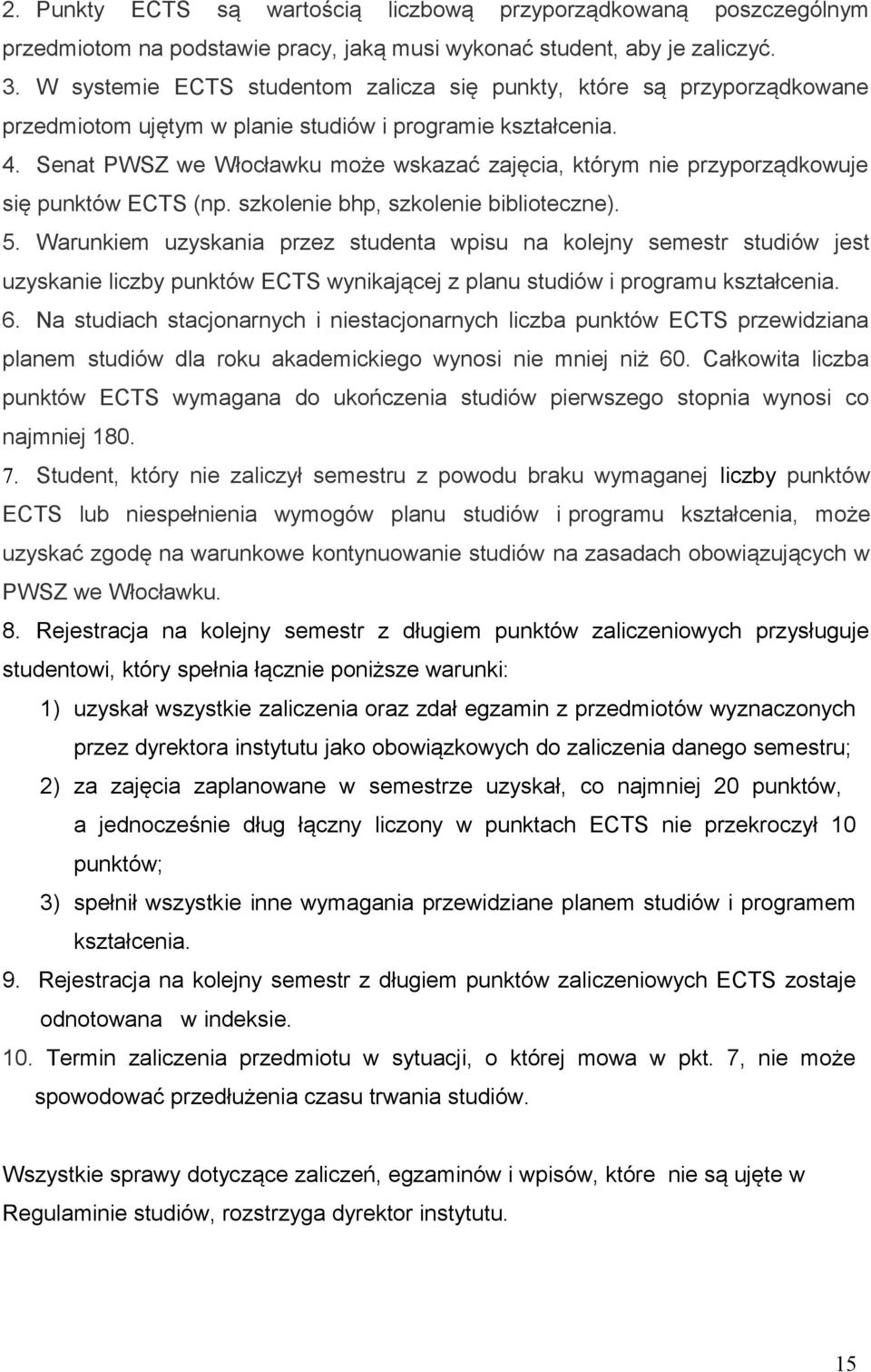 Senat PWSZ we Włocławku może wskazać zajęcia, którym nie przyporządkowuje się punktów ECTS (np. szkolenie bhp, szkolenie biblioteczne). 5.