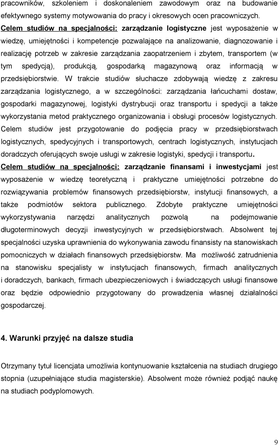 zaopatrzeniem i zbytem, transportem (w tym spedycją), produkcją, gospodarką magazynową oraz informacją w przedsiębiorstwie.