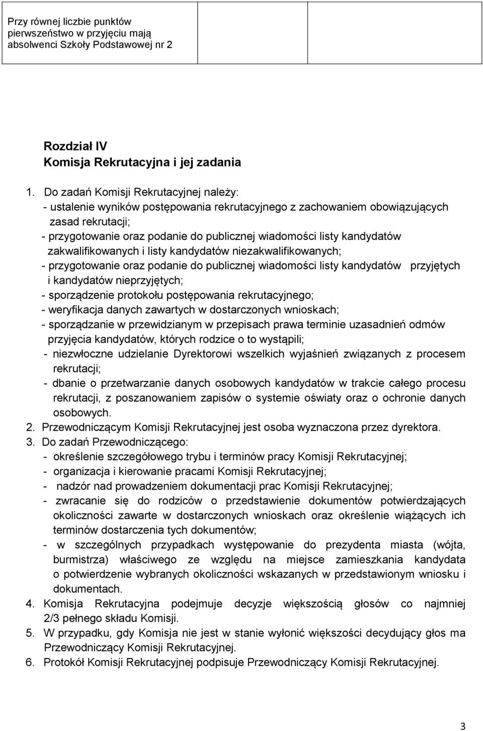 kandydatów zakwalifikowanych i listy kandydatów niezakwalifikowanych; - przygotowanie oraz podanie do publicznej wiadomości listy kandydatów przyjętych i kandydatów nieprzyjętych; - sporządzenie