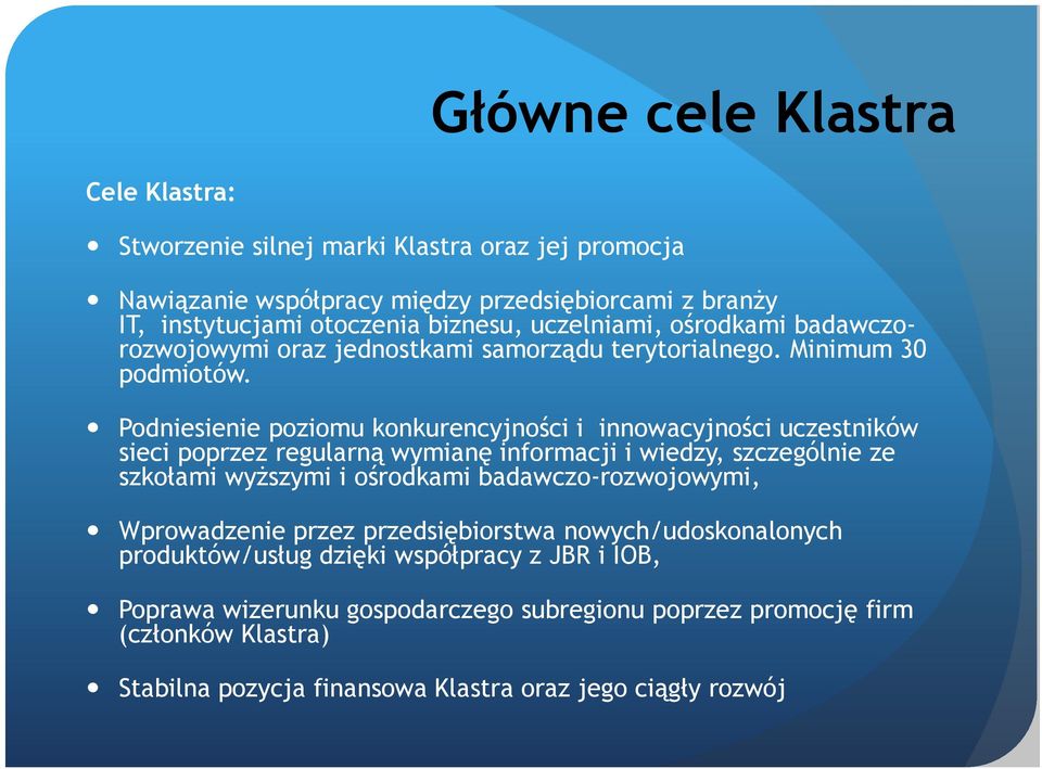 Podniesienie poziomu konkurencyjności i innowacyjności uczestników sieci poprzez regularną wymianę informacji i wiedzy, szczególnie ze szkołami wyższymi i ośrodkami