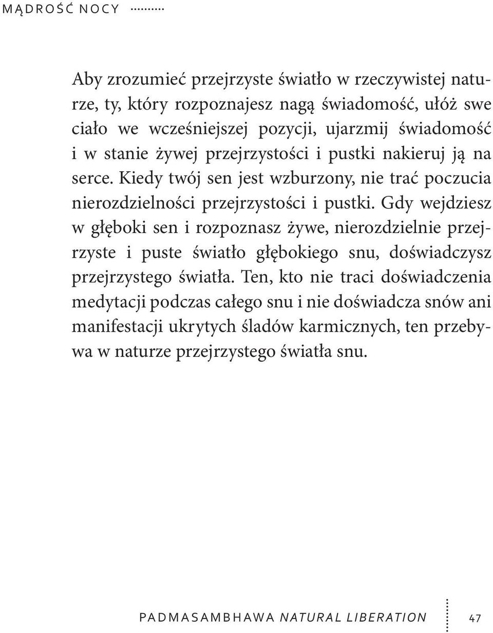 Gdy wejdziesz w głęboki sen i rozpoznasz żywe, nierozdzielnie przejrzyste i puste światło głębokiego snu, doświadczysz przejrzystego światła.