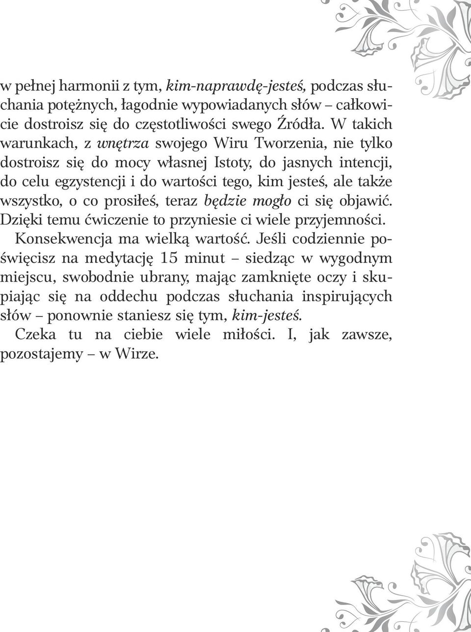 co prosiłeś, teraz będzie mogło ci się objawić. Dzięki temu ćwiczenie to przyniesie ci wiele przyjemności. Konsekwencja ma wielką wartość.