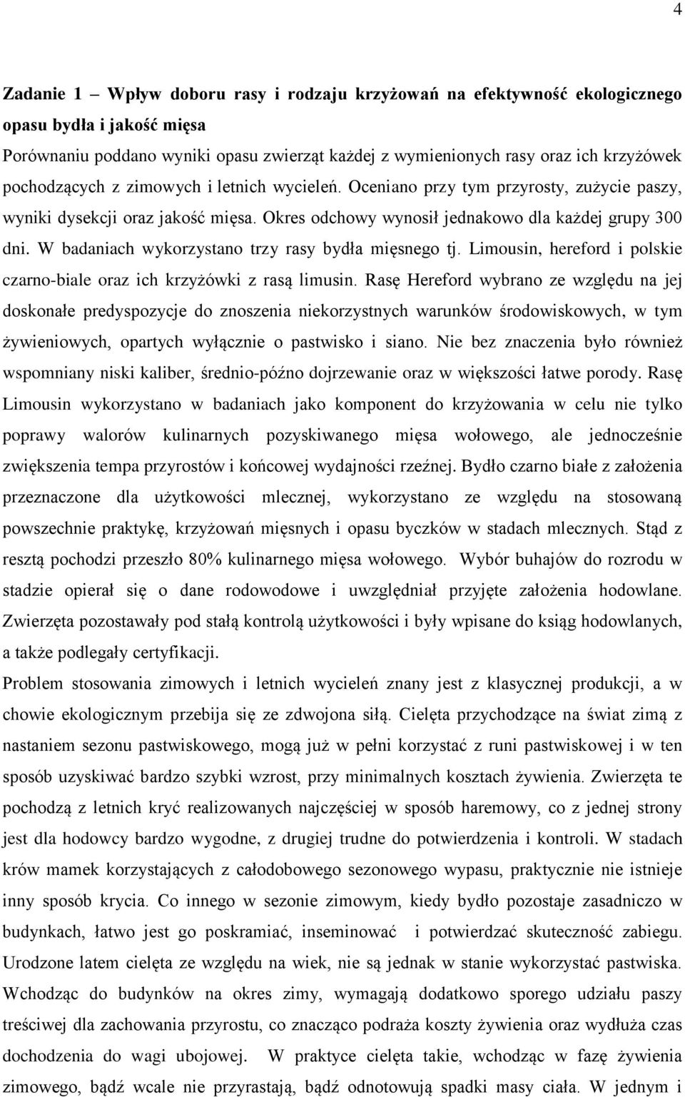 W badaniach wykorzystano trzy rasy bydła mięsnego tj. Limousin, hereford i polskie czarno-biale oraz ich krzyżówki z rasą limusin.