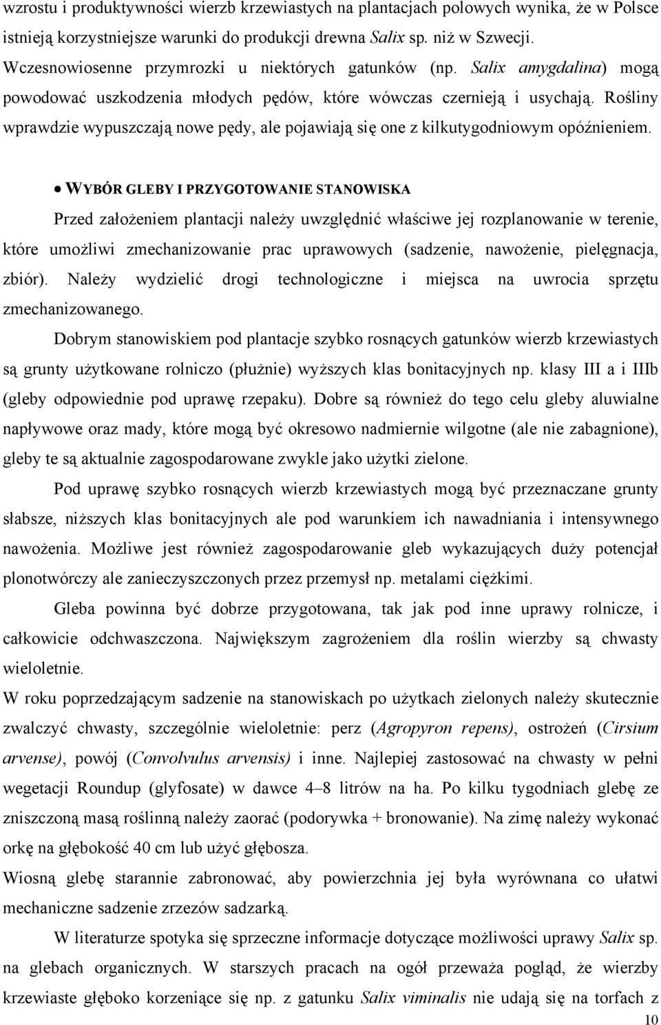 Rośliny wprawdzie wypuszczają nowe pędy, ale pojawiają się one z kilkutygodniowym opóźnieniem.