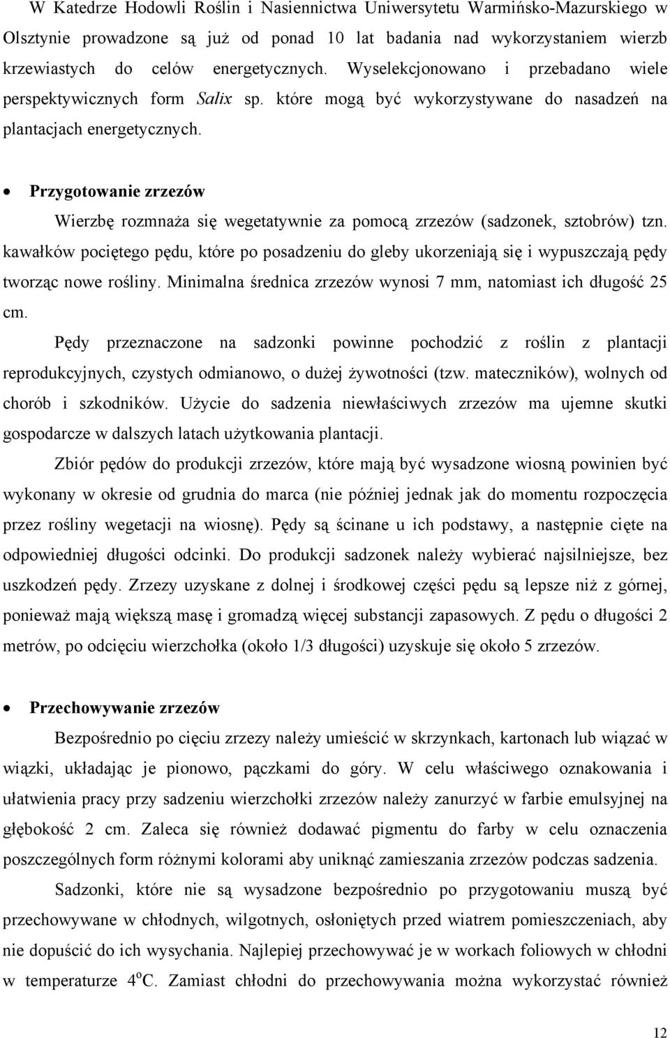 Przygotowanie zrzezów Wierzbę rozmnaża się wegetatywnie za pomocą zrzezów (sadzonek, sztobrów) tzn.