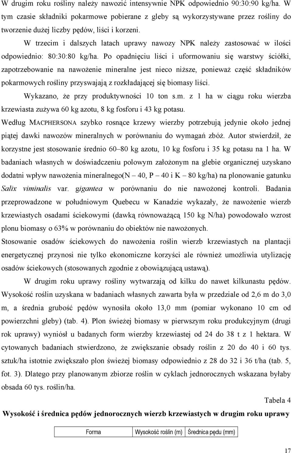 W trzecim i dalszych latach uprawy nawozy NPK należy zastosować w ilości odpowiednio: 80:30:80 kg/ha.