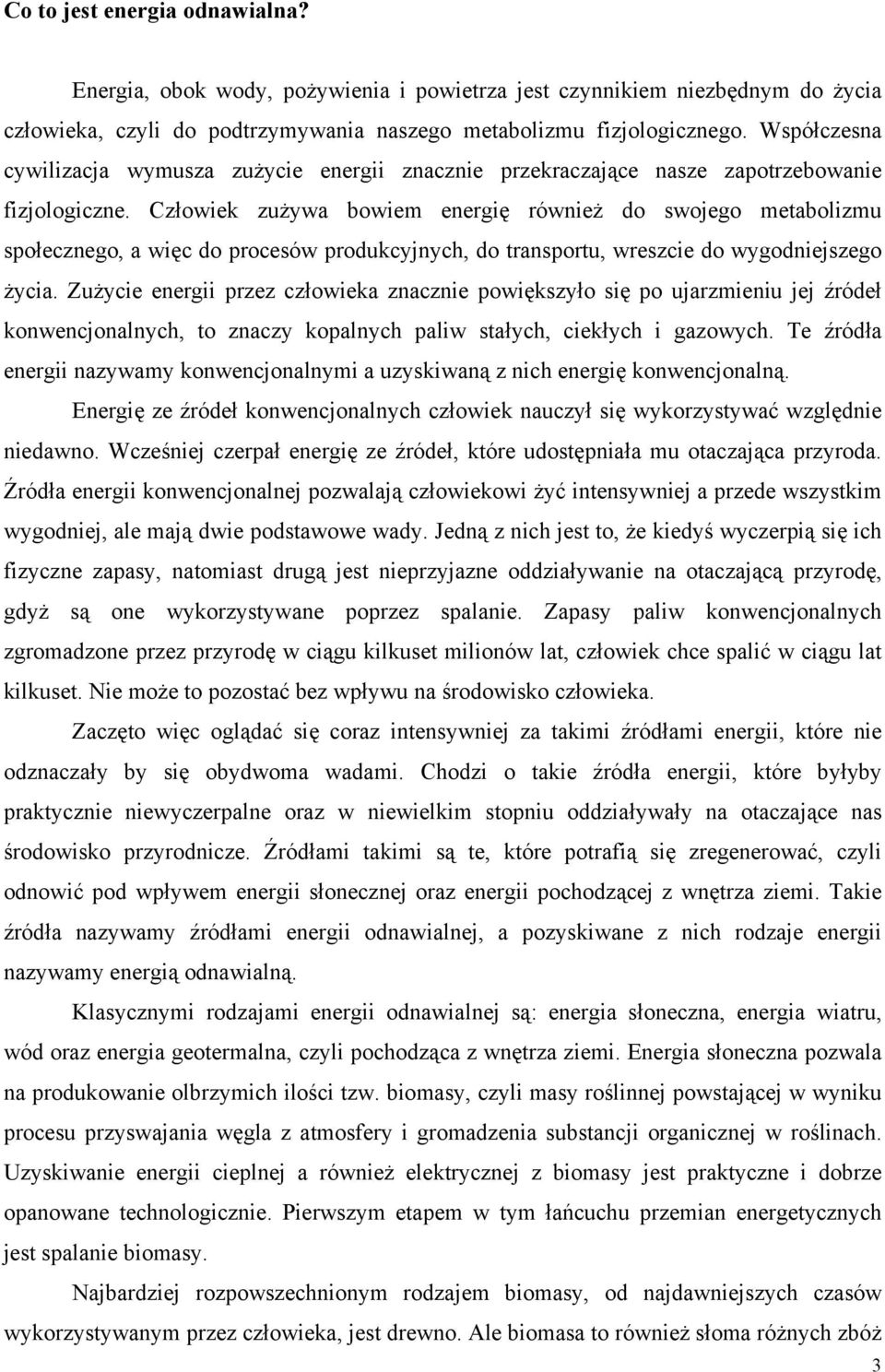 Człowiek zużywa bowiem energię również do swojego metabolizmu społecznego, a więc do procesów produkcyjnych, do transportu, wreszcie do wygodniejszego życia.