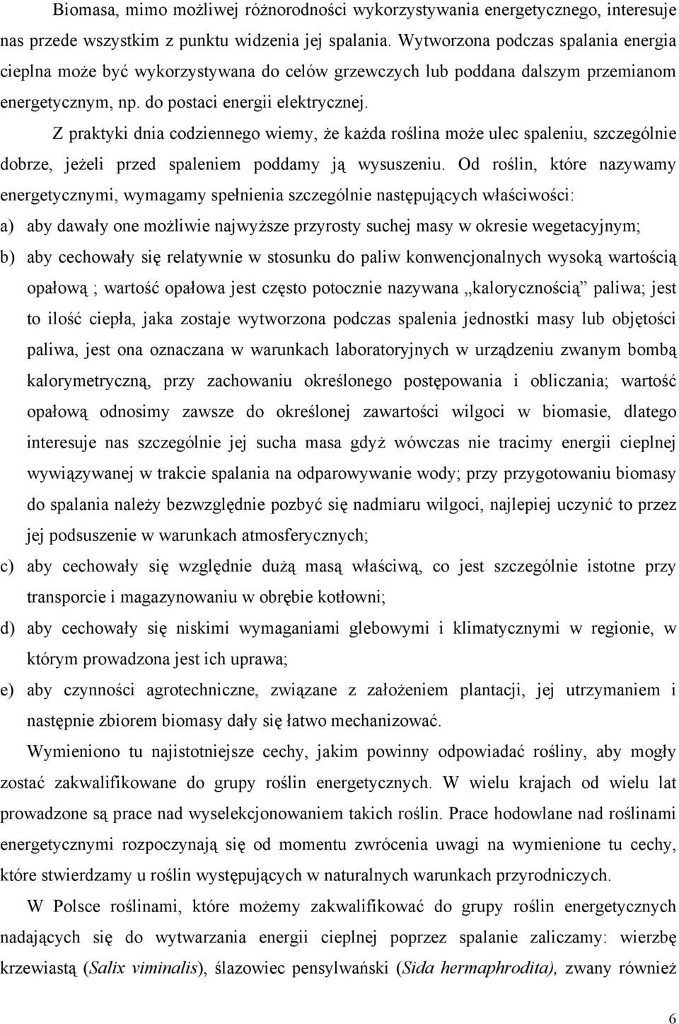 Z praktyki dnia codziennego wiemy, że każda roślina może ulec spaleniu, szczególnie dobrze, jeżeli przed spaleniem poddamy ją wysuszeniu.