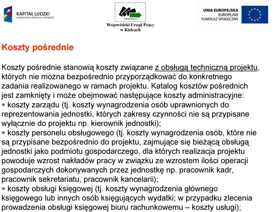 koszty wynagrodzenia osób uprawnionych do reprezentowania jednostki, których zakresy czynności nie są przypisane wyłącznie do projektu np. kierownik jednostki); koszty personelu obsługowego (tj.