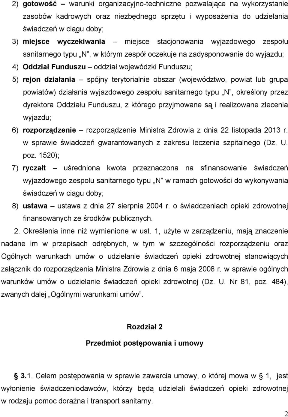 terytorialnie obszar (województwo, powiat lub grupa powiatów) działania wyjazdowego zespołu sanitarnego typu N, określony przez dyrektora Oddziału Funduszu, z którego przyjmowane są i realizowane