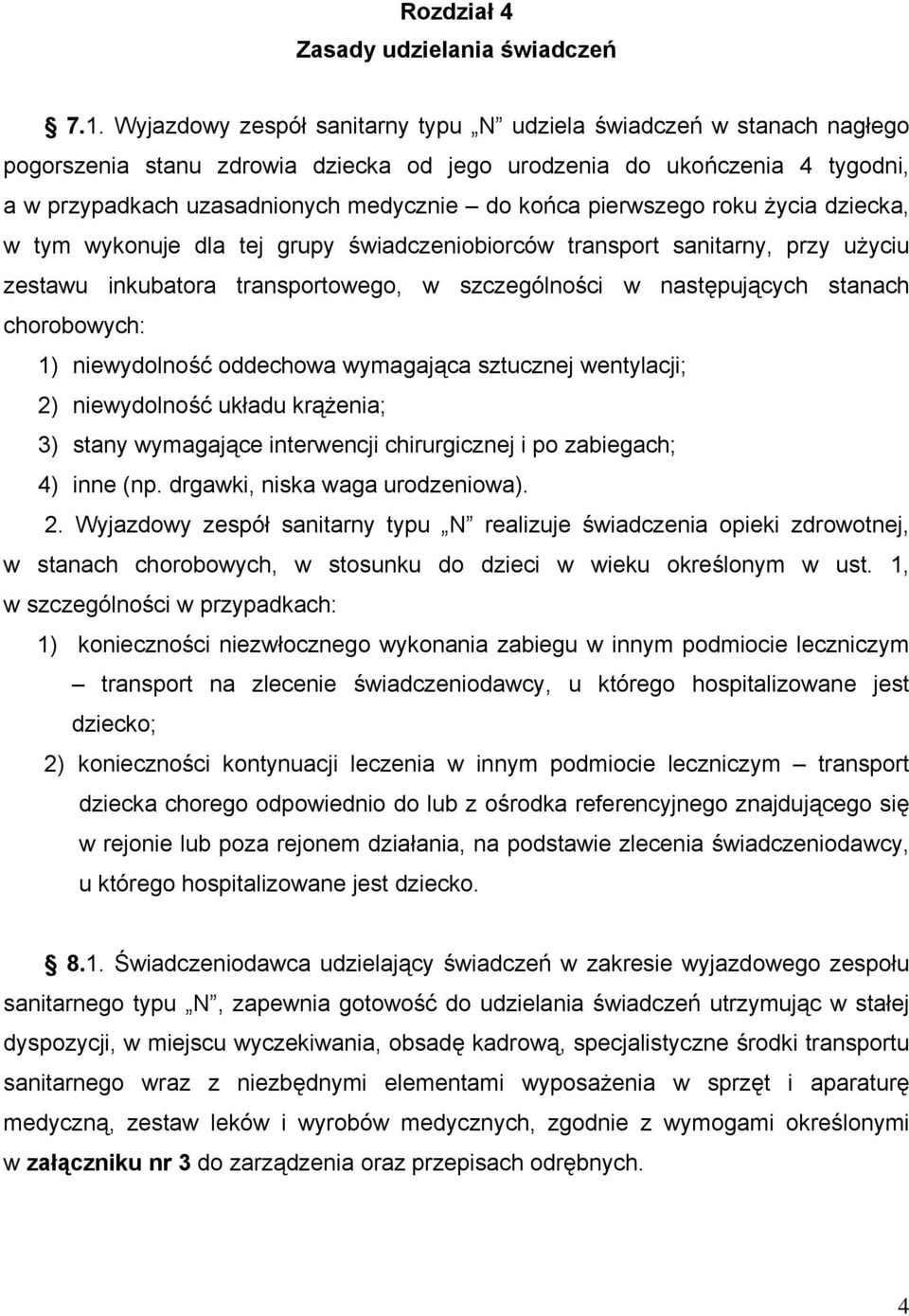 pierwszego roku życia dziecka, w tym wykonuje dla tej grupy świadczeniobiorców transport sanitarny, przy użyciu zestawu inkubatora transportowego, w szczególności w następujących stanach chorobowych: